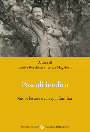 Pascoli inedito. Nuove lettere e carteggi familiari