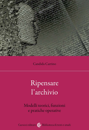 Ripensare l'archivio. Modelli teorici, funzioni e pratiche operative