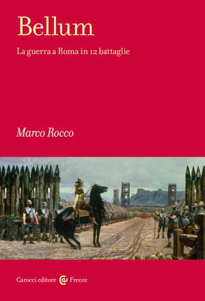 Bellum. La guerra a Roma in 12 battaglie