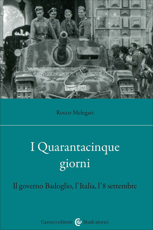 I Quarantacinque giorni. Il governo Badoglio, l'Italia, l'8 settembre