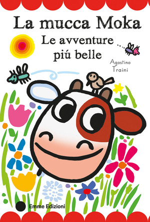 La mucca Moka. Le avventure più belle. Stampatello maiuscolo. Ediz. a colori