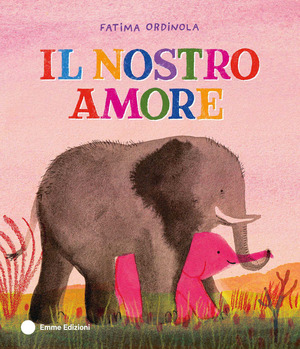 Il nostro amore. Ediz. a colori