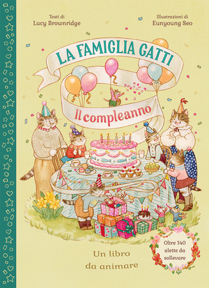 La famiglia Gatti. Il compleanno. Con alette da sollevare. Ediz. a colori