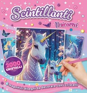 Scintillanti unicorni. Ediz. a colori. Con 2000 cristalli colorati. Con pennino. Con pezzo di cera. Con vaschetta
