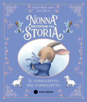 Nonna raccontami una storia. Il coniglietto del coniglietto. Ediz. a colori