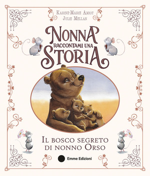 Nonna raccontami una storia. Il bosco segreto di nonno Orso. Ediz. a colori