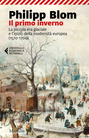 Il primo inverno. La piccola era glaciale e l’inizio della modernità europea (1570-1700)
