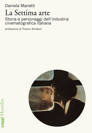 La settima arte. Storia e personaggi dell’industria cinematografica italiana