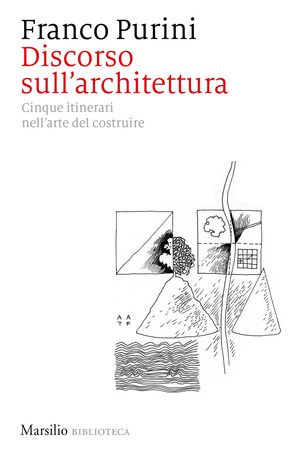 Discorso sull'architettura. Cinque itinerari nell’arte del costruire