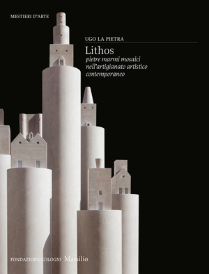 Lithos. Pietre, marmi, mosaici nell’artigianato artistico contemporaneo. Ediz. a colori
