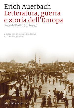 Letteratura, guerra e storia dell'Europa. Saggi dall'esilio (1938-1947)