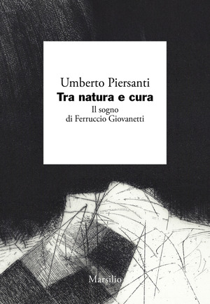 Tra natura e cura. Il sogno di Ferruccio Giovanetti