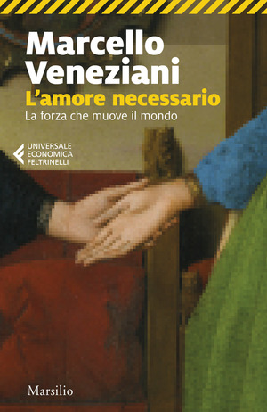 L' amore necessario. La forza che muove il mondo