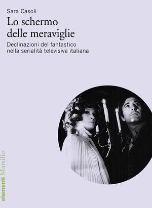 Lo schermo delle meraviglie. Declinazioni del fantastico nella serialità televisiva italiana
