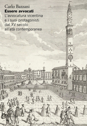 Essere avvocati. L’avvocatura vicentina e i suoi protagonisti dal XV secolo all’età contemporanea