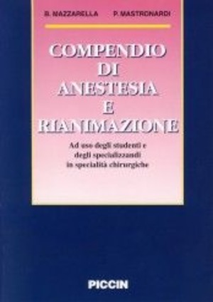 Compendio di anestesia e rianimazione. Ad uso degli studenti e degli specializzandi in specialità chirurgiche
