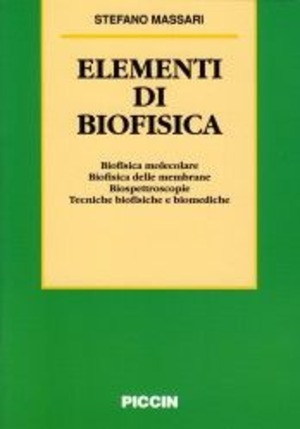 Elementi di biofisica. Biofisica molecolare, biofisica delle membrane, biospettroscopie, tecniche biofisiche e biomediche