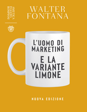 L' uomo di marketing e la variante limone. Nuova ediz.
