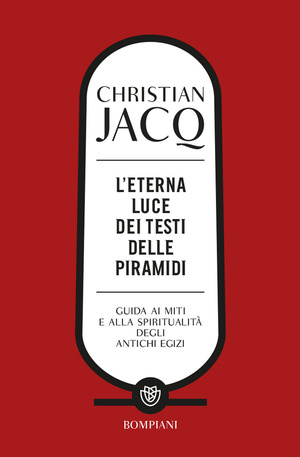 L' eterna luce dei testi delle piramidi. Guida ai miti e alla spiritualità degli antichi Egizi