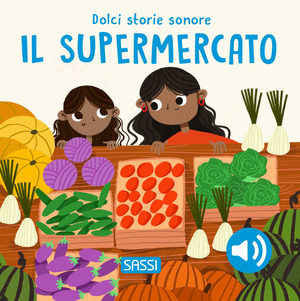 Il supermercato. Dolci storie sonore. Ediz. a colori