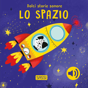 Lo spazio. Dolci storie sonore. Ediz. a colori