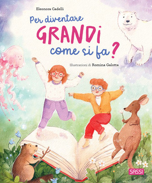 Per diventare grandi come si fa? Ediz. a colori