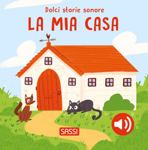 La mia casa. Dolci storie sonore. Ediz. a colori
