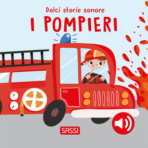 I pompieri. Dolci storie sonore. Ediz. a colori