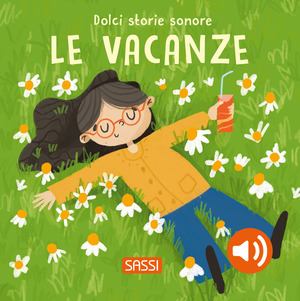 Le vacanze. Dolci storie sonore. Ediz. a colori