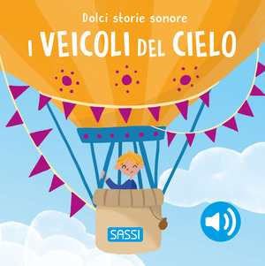 I veicoli del cielo. Dolci storie sonore. Ediz. a colori