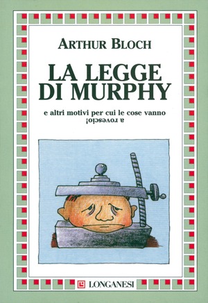 La legge di Murphy e altri motivi per cui le cose vanno a rovescio!