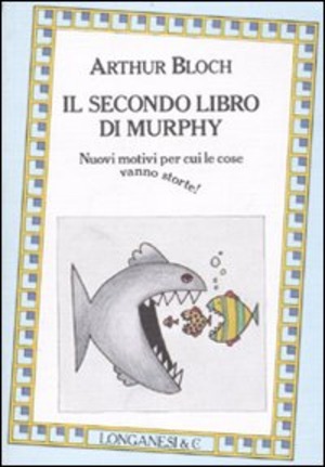 Il secondo libro di Murphy. Nuovi motivi per cui le cose vanno storte!