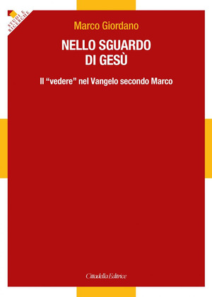 Nello sguardo di Gesù. Il «vedere» nel Vangelo secondo Marco