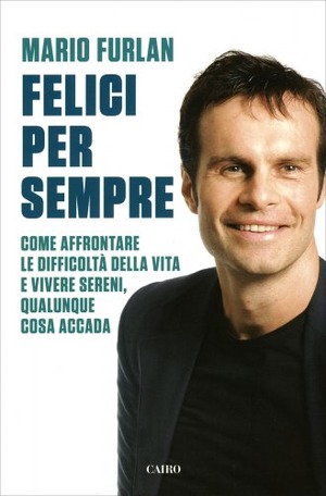 Felici per sempre. Come affrontare le difficoltà della vita e vivere sereni, qualunque cosa accada