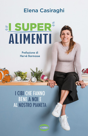 I superalimenti. I cibi che fanno bene a noi e al nostro pianeta