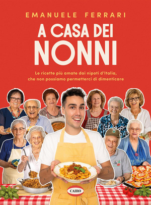 A casa dei nonni. Le ricette più amate dai nipoti d'Italia, che non possiamo permetterci di dimenticare