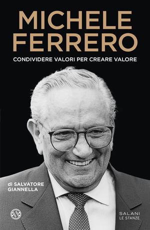 Michele Ferrero. Condividere valori per creare valore Michele Ferrero. Condividere valori per creare valore