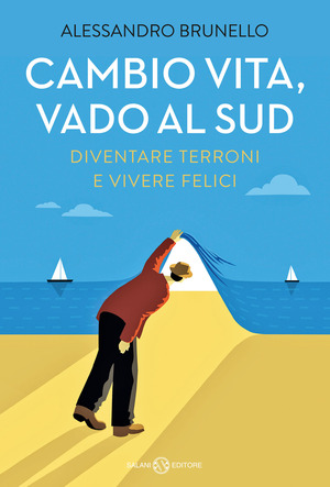 Cambio vita, vado al Sud. Diventare terroni e vivere felici Cambio vita, vado al Sud. Diventare terroni e vivere felici