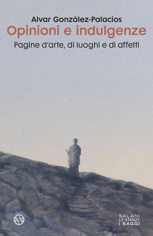 Opinioni e indulgenze. Pagine d'arte, di luoghi e di affetti
