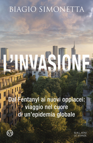 L' invasione. Dal Fentanyl ai nuovi oppiacei: viaggio nel cuore di un'epidemia globale
