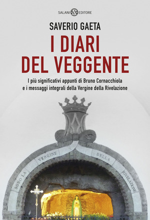 I diari del veggente. I più significativi appunti di Bruno Cornacchiola e i messaggi integrali della Vergine della Rivelazione