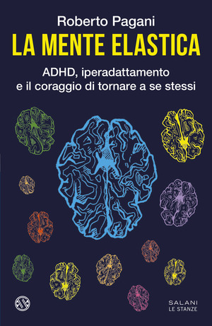 La mente elastica. ADHD, iperadattamento e il coraggio di tornare a se stessi