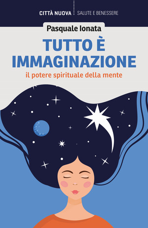 Tutto è immaginazione. Il potere spirituale della mente