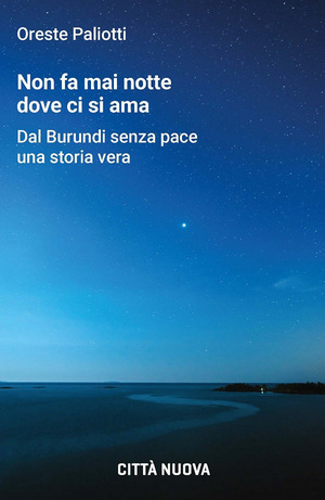 Non fa mai notte dove ci si ama. Dal Burundi senza pace una storia vera