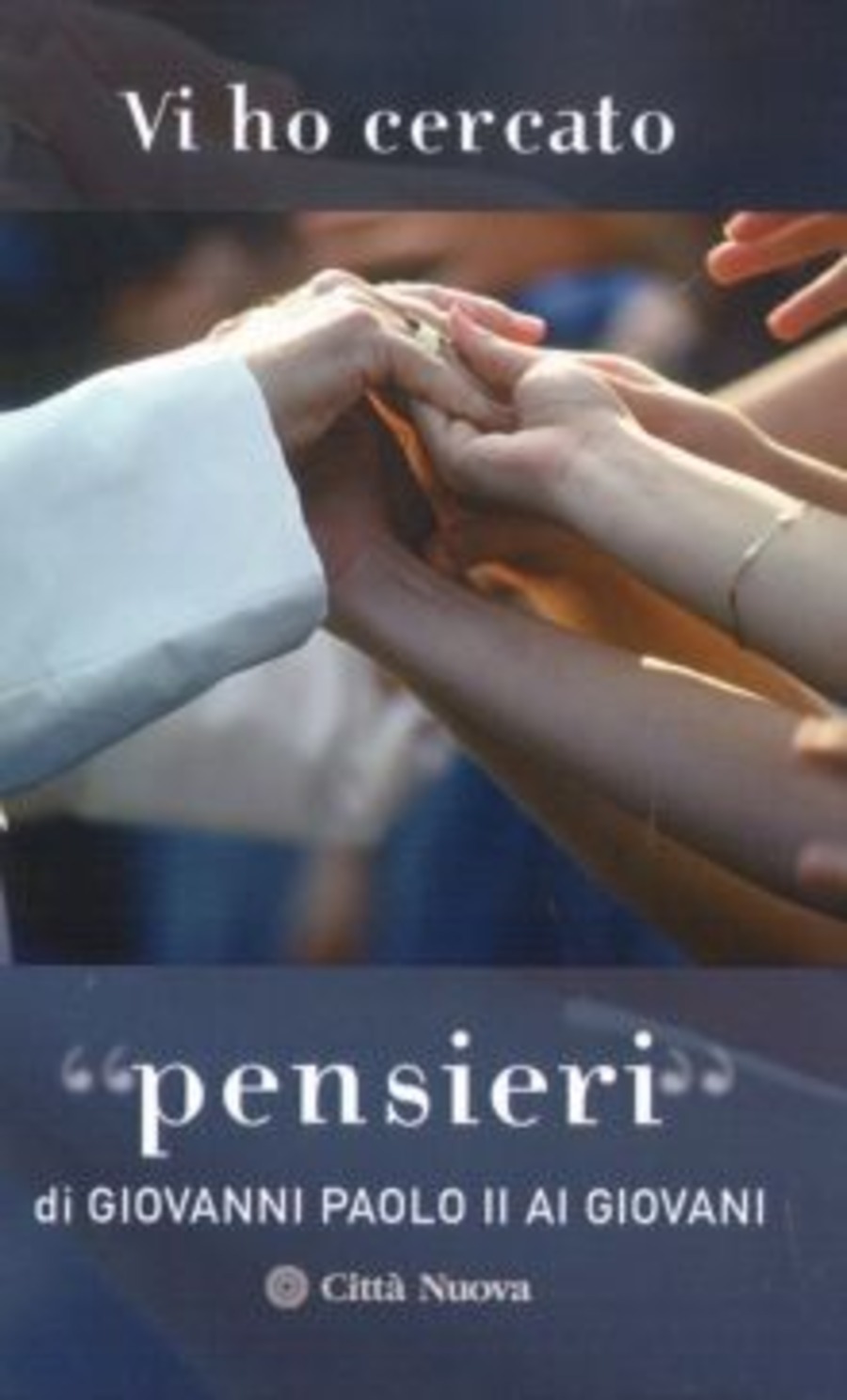 Vi ho cercato. «Pensieri» di Giovanni Paolo II ai giovani