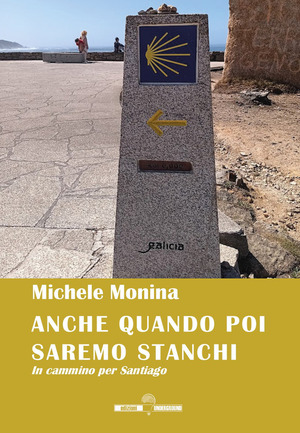 Anche quando poi saremo stanchi. In cammino per Santiago