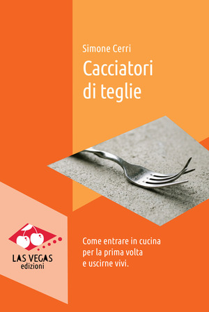 Cacciatori di teglie. Come entrare in cucina per la prima volta e uscirne vivi