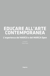 Educare all?arte contemporanea. L?esperienza del MARCA e del MARCA Open