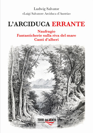 L' arciduca errante: Naufragio-Fantasticherie sulla riva del mare-Canti d’alberi