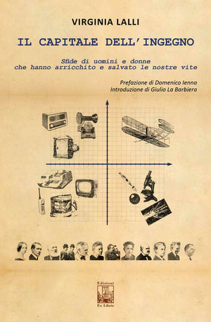 Il capitale dell'ingegno. Sfide di uomini e donne che hanno arricchito e salvato le nostre vite